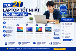 Cẩm nang Top 21 laptop tốt nhất cho sinh viên đáng mua nhất