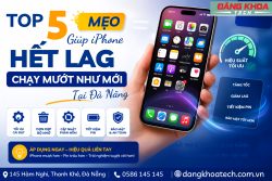 Top 5 Mẹo Giúp iPhone Hết Lag, Chạy Mượt Như Mới Tại Đà Nẵng