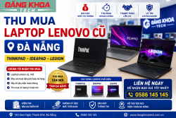 Thu mua laptop Lenovo cũ Đà Nẵng – ThinkPad, IdeaPad, Legion