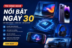 Top 5 Tin Công Nghệ Nổi Bật Ngày 30 Cập Nhật Mới Nhất